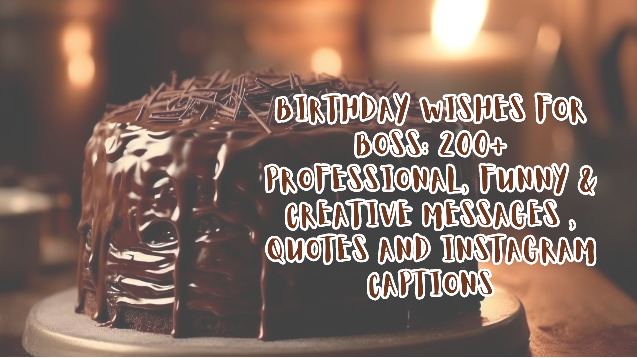 Birthday Wishes for Boss: 200+ Professional, Funny & Creative Messages , Quotes and Instagram Captions