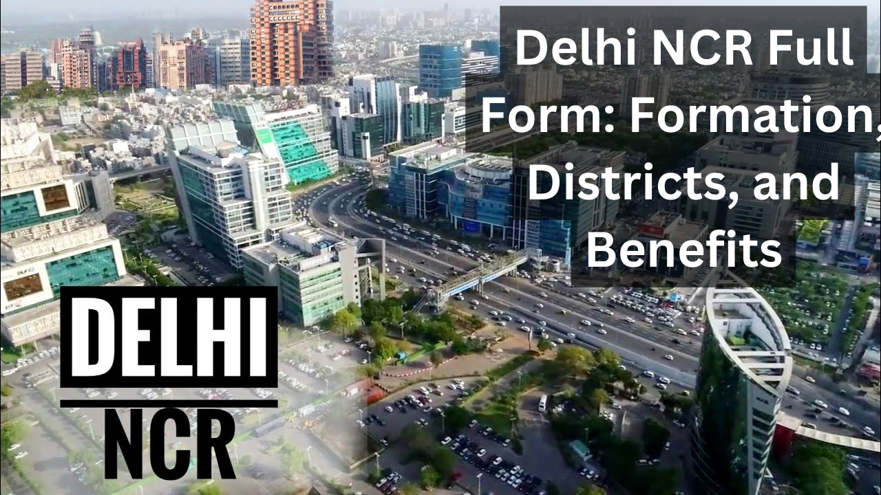 Delhi NCR Full Form: Formation, Districts, and Benefits